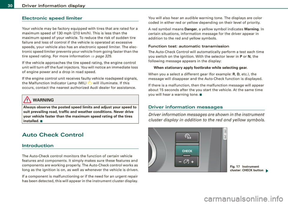 AUDI S6 2008 Owners Guide Driver information display
Electronic speed limiter
Your vehicle may be factory equipped with tires that are rated for a maximum speed of 130 mph (210 km/h) . This is less than AUDI S6 2008 Owners Guide Driver information display
Electronic speed limiter
Your vehicle may be factory equipped with tires that are rated for a maximum speed of 130 mph (210 km/h) . This is less than