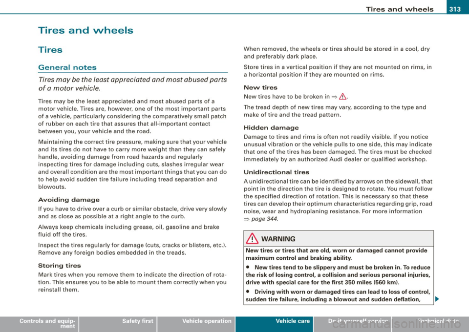 AUDI S6 2008  Owners Manual Tires  a nd  wh eels  -
----------------
• 
Tires  and  wheels 
Tires 
General  notes 
Tires may  be  the  least  appreciated  and  most  abused  parts 
of  a  motor  vehicle. 
Tires  may  be the  l