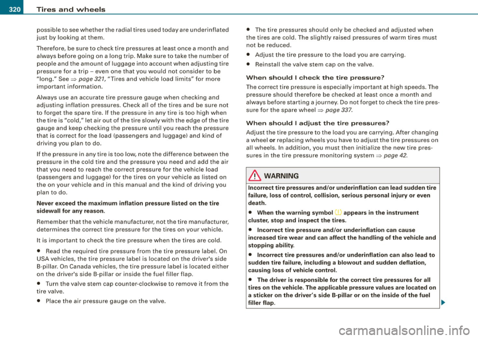 AUDI S6 2008 Owners Manual -~_T_ ir_e_ s_ a_ n_d _ w_ h_ e_e _l_s _________________________________________________ _
possible to see whether the radial tires used today are underinflated
just by looking at the AUDI S6 2008 Owners Manual -~_T_ ir_e_ s_ a_ n_d _ w_ h_ e_e _l_s _________________________________________________ _
possible to see whether the radial tires used today are underinflated
just by looking at the