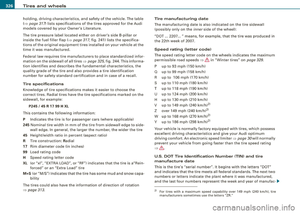 AUDI S6 2008 Owners Manual -~_T_ ir_e_ s_ a_ n_d _ w_ h_ e_e _l_s _________________________________________________ _
holding, driving characteristics, and safety of the vehicle. The table
(~ page 37 7) lists spe AUDI S6 2008 Owners Manual -~_T_ ir_e_ s_ a_ n_d _ w_ h_ e_e _l_s _________________________________________________ _
holding, driving characteristics, and safety of the vehicle. The table
(~ page 37 7) lists spe