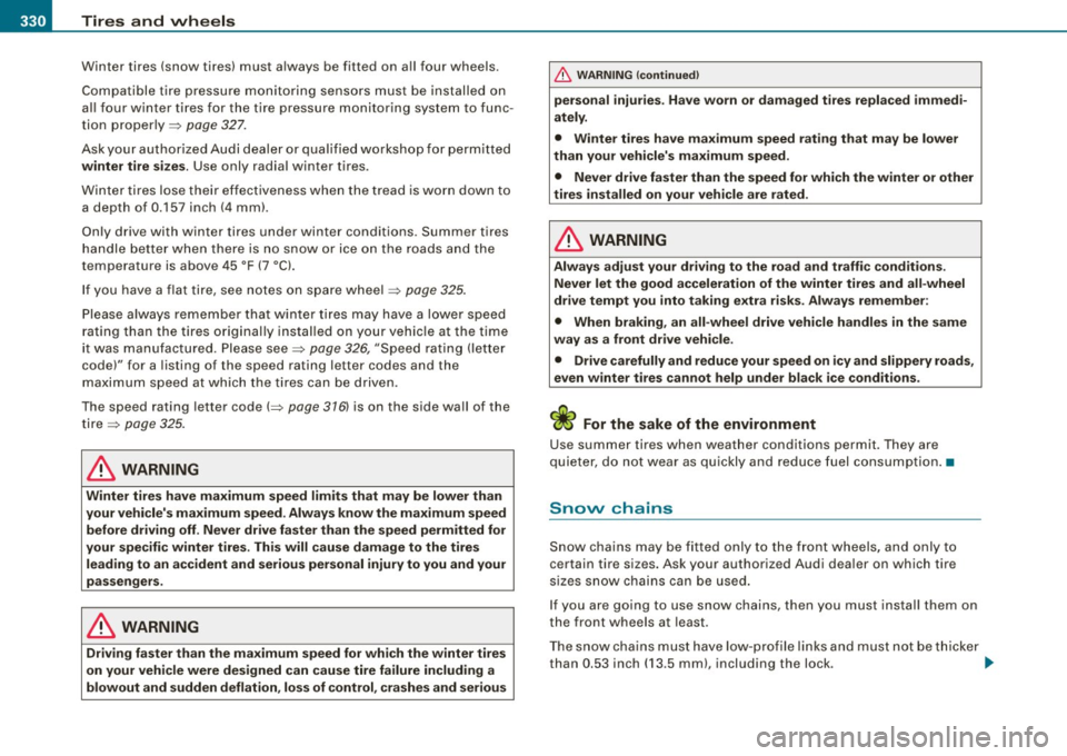 AUDI S6 2008  Owners Manual -~_T_ ir_e_ s_ a_ n_d _ w_ h_ e_e _l_s  _________________________________________________  _ 
Winter  tires  (snow  tires)  must  always  be fitted  on  a ll four  wheels . 
Compati ble t ire press ur