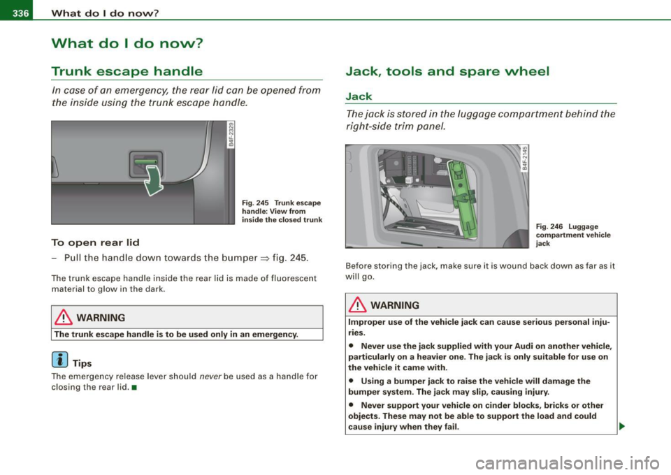 AUDI S6 2008 Owners Manual lllffll.,___W_ h_ a _ t_d_ o_ l _d _o_ n_ o_ vv_ ? ______________________________________________ _
What do I do now?
Trunk escape handle
In case of an emergency, the rear lid can b AUDI S6 2008 Owners Manual lllffll.,___W_ h_ a _ t_d_ o_ l _d _o_ n_ o_ vv_ ? ______________________________________________ _
What do I do now?
Trunk escape handle
In case of an emergency, the rear lid can b