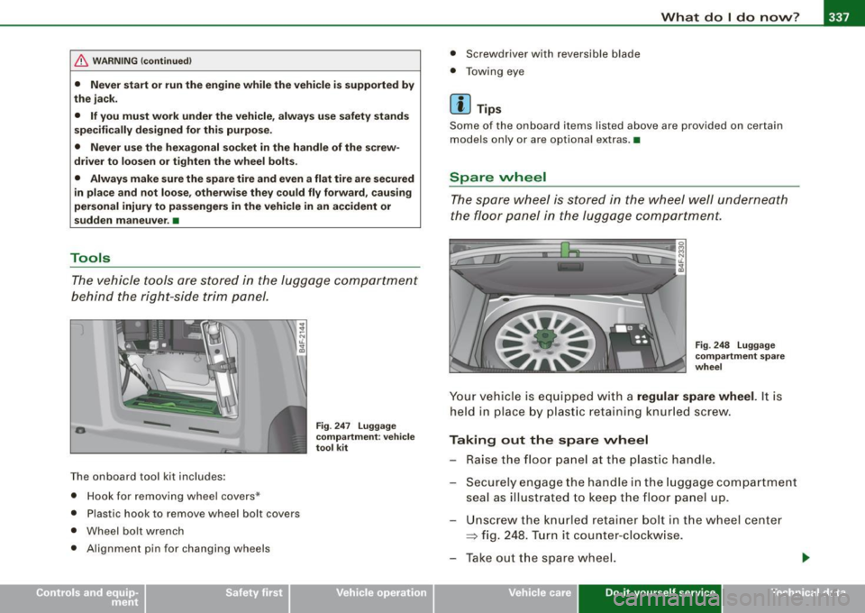 AUDI S6 2008 Owners Manual _____________________________________________ W_ h_ a_t _d_ o_l _ d_o _ n_o_ w_ ? _ __._
& WARNING !continued)
• Never start or run the engine while the vehicle is supported by
the ja AUDI S6 2008 Owners Manual _____________________________________________ W_ h_ a_t _d_ o_l _ d_o _ n_o_ w_ ? _ __._
& WARNING !continued)
• Never start or run the engine while the vehicle is supported by
the ja