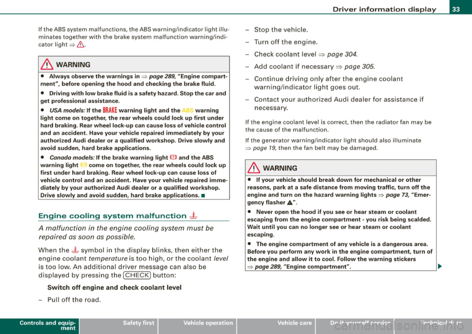 AUDI S6 2008 Owners Guide If the ABS system malfunctions, the ABS warning/indicator light illu
minates together with the brake system malfunction warning/indi
cator light~
&-
& WARNING
• Always observe AUDI S6 2008 Owners Guide If the ABS system malfunctions, the ABS warning/indicator light illu
minates together with the brake system malfunction warning/indi
cator light~
&-
& WARNING
• Always observe