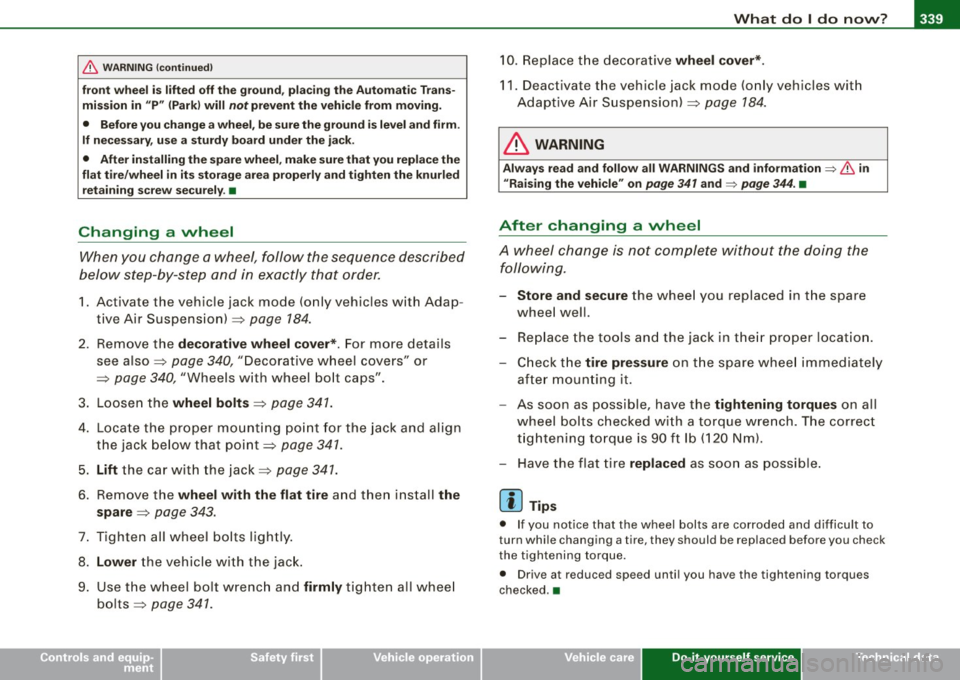 AUDI S6 2008  Owners Manual -------------------------------------------~W~h~a~t~d~o~l ~d~o~n~o~w~ ?::__fflll 
• 
& WARNING  (continued) 
front  wheel  is lifted  off the  ground,  placing  the  Automatic Trans­
mission  in  "