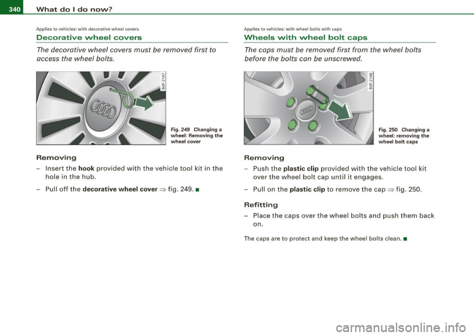 AUDI S6 2008 Owners Manual 11111...__W_ h_ a _ t_d_ o_ l _d _o_ n_ o_ vv_ ? ______________________________________________ _
App lies to veh ic les : w ith deco rative whee l covers
Decorative wheel covers
The decorati AUDI S6 2008 Owners Manual 11111...__W_ h_ a _ t_d_ o_ l _d _o_ n_ o_ vv_ ? ______________________________________________ _
App lies to veh ic les : w ith deco rative whee l covers
Decorative wheel covers
The decorati