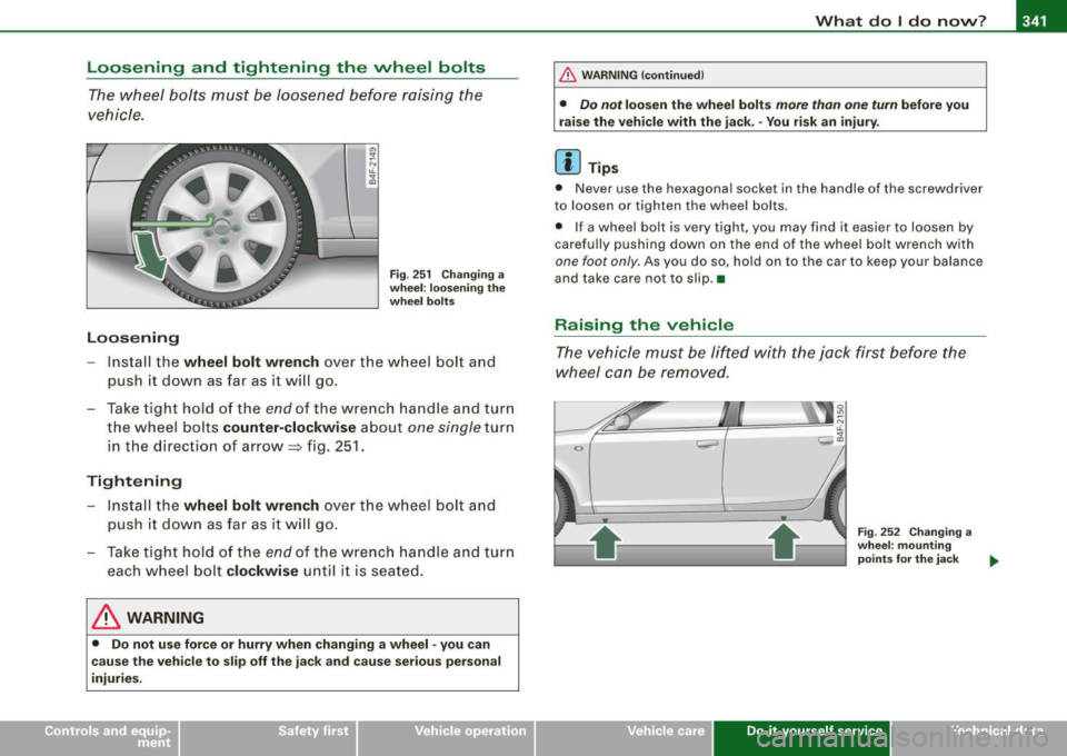 AUDI S6 2008 Owners Manual _______________________________________________ W_ h_ a _ t_d_ o_ l _d _o_ n_ o_ w_ ? _ __._
Loosening and tightening the wheel bolts
The wheel bolts must be loosened before raising the AUDI S6 2008 Owners Manual _______________________________________________ W_ h_ a _ t_d_ o_ l _d _o_ n_ o_ w_ ? _ __._
Loosening and tightening the wheel bolts
The wheel bolts must be loosened before raising the
