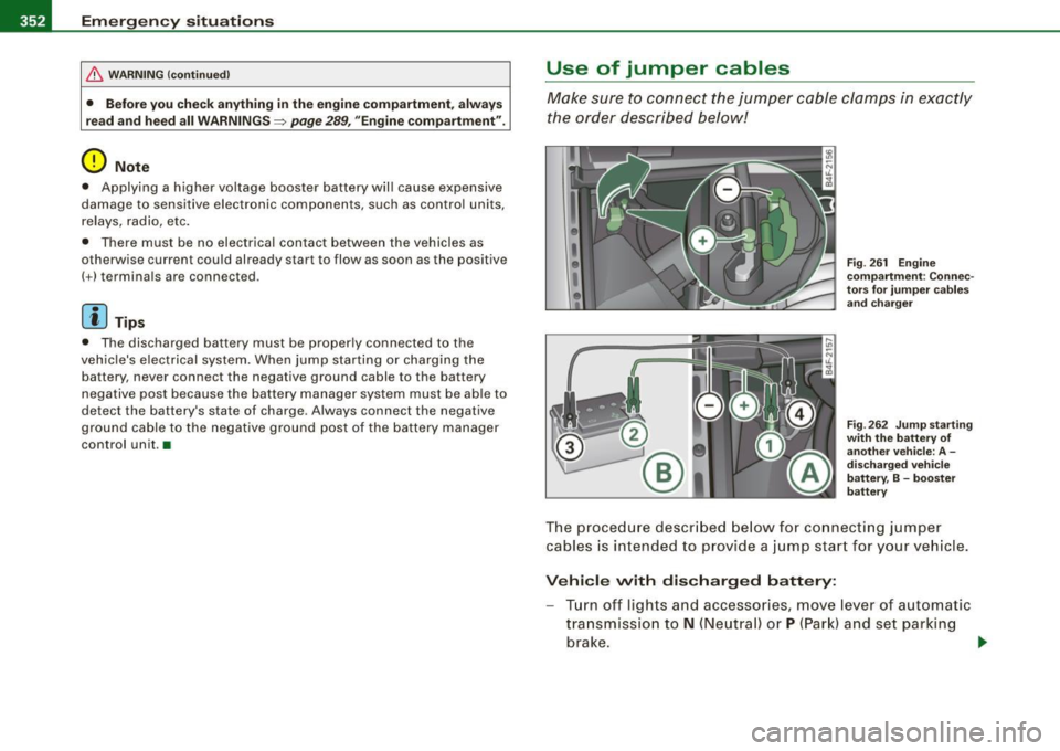 AUDI S6 2008 Owners Manual -Emerg ency situation s PW...__-=---=---------------
& WARN ING (c ontinu ed )
• Bef ore you chec k anything in the engin e compartment , always
re ad and h eed all W ARNINGS =>
page 289, AUDI S6 2008 Owners Manual -Emerg ency situation s PW...__-=---=---------------
& WARN ING (c ontinu ed )
• Bef ore you chec k anything in the engin e compartment , always
re ad and h eed all W ARNINGS =>
page 289,