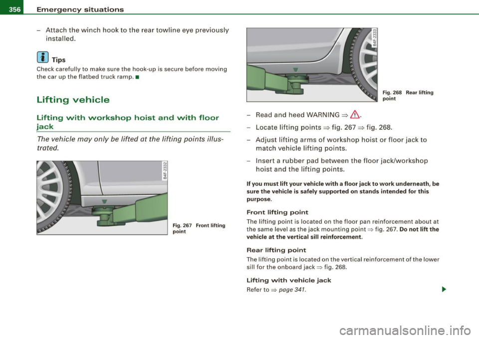 AUDI S6 2008 Owners Manual IIIII...__E_ m _ e _r.;:g -e_ n_ c-=y - s_ i_t _u _a _t_ i_o _n_ s _______________________________________________ _
- Attach the winch hook to the rear towline eye previously
installed. AUDI S6 2008 Owners Manual IIIII...__E_ m _ e _r.;:g -e_ n_ c-=y - s_ i_t _u _a _t_ i_o _n_ s _______________________________________________ _
- Attach the winch hook to the rear towline eye previously
installed.