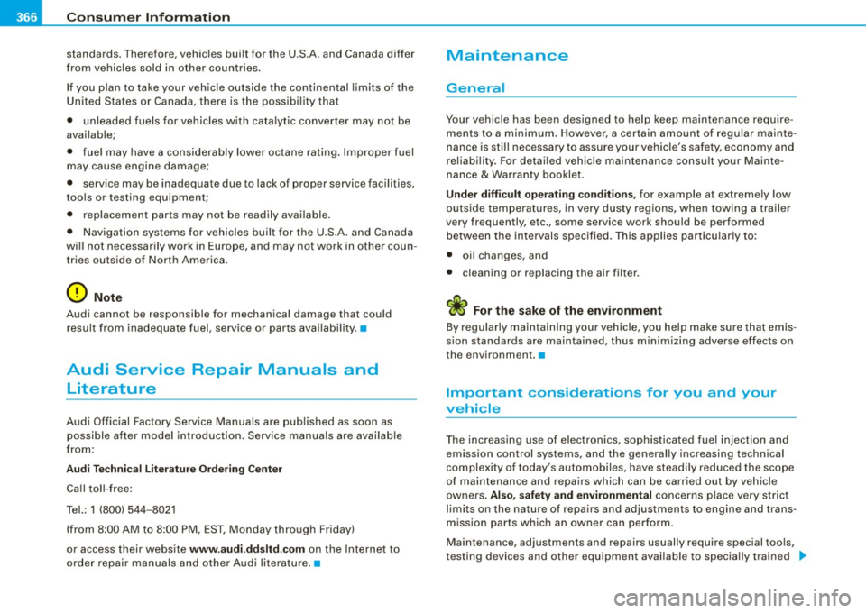 AUDI S6 2008 Owners Manual ___ C_ o_n_ s_ u_m _ e_ r_ ln_ f_ o _r _m _ a_ t_ i_o _n ______________________________________________ _
standards. Therefore, vehicles built for the U.S .A. and Canada differ
from vehicles AUDI S6 2008 Owners Manual ___ C_ o_n_ s_ u_m _ e_ r_ ln_ f_ o _r _m _ a_ t_ i_o _n ______________________________________________ _
standards. Therefore, vehicles built for the U.S .A. and Canada differ
from vehicles
