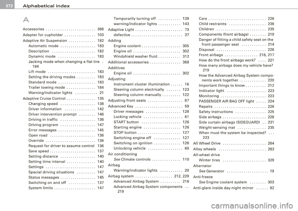 AUDI S6 2008  Owners Manual -Alphabetical  index ..,,,_.:_.__ ____ _...::.:...::..;.:___ ________________  _ 
A 
A  . ccessones  ............. .... .... .. . 
Adapter  for  cupholder  ..... ...... ... . 368 
103 
Ad  .  A S  . 