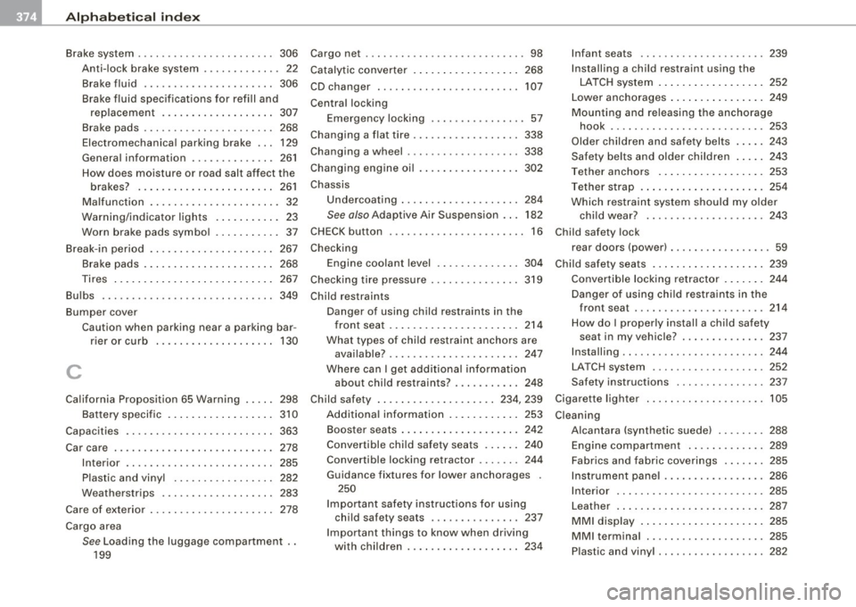 AUDI S6 2008  Owners Manual llffl __ A_ l..:,. p _ h_ a_ b_e _t_ic _ a_l  _in _ d_e_ x ____________________________________________  _ 
Brake  system  . . . . . . . .  . . .  .  . . . .  . .  .  .  . . .  306 
Anti-lock  brake  