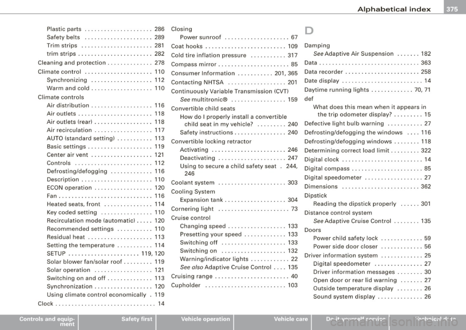 AUDI S6 2008  Owners Manual Alphab eti ca l  ind ex  -
-------------------------------
Plastic  parts 
Safety  belts  286 
289 
Trim  strips  .... ... ....... ..... .. .  281 
trim  strips  .... ........... ........  282 
Clean