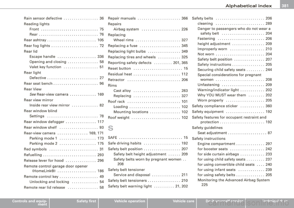 AUDI S6 2008  Owners Manual ______________________________________________ A_ l_,_ p _h_ a_ b_e _t_ic _ a _ l _in _ d_e _ x __  _ 
Rain  sensor  defective  .... .... ... ... ...  36 
Reading  lights 
Front  .... ............... 