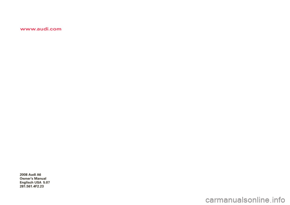 AUDI S6 2008  Owners Manual vvvvvv.audi.com 
2008  Audi  A6 
Owners  Manual 
Englisch  USA 
5 .07 
281.561.4F2.23  