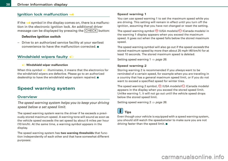 AUDI S6 2008 Owners Guide Driver inf ormati on displ ay
Ignition lock malfunction ~
If the symbol in the display comes on, there is a malfunc -
tio n in the e lectronic ignition lock. An additional driver
AUDI S6 2008 Owners Guide Driver inf ormati on displ ay
Ignition lock malfunction ~
If the symbol in the display comes on, there is a malfunc -
tio n in the e lectronic ignition lock. An additional driver