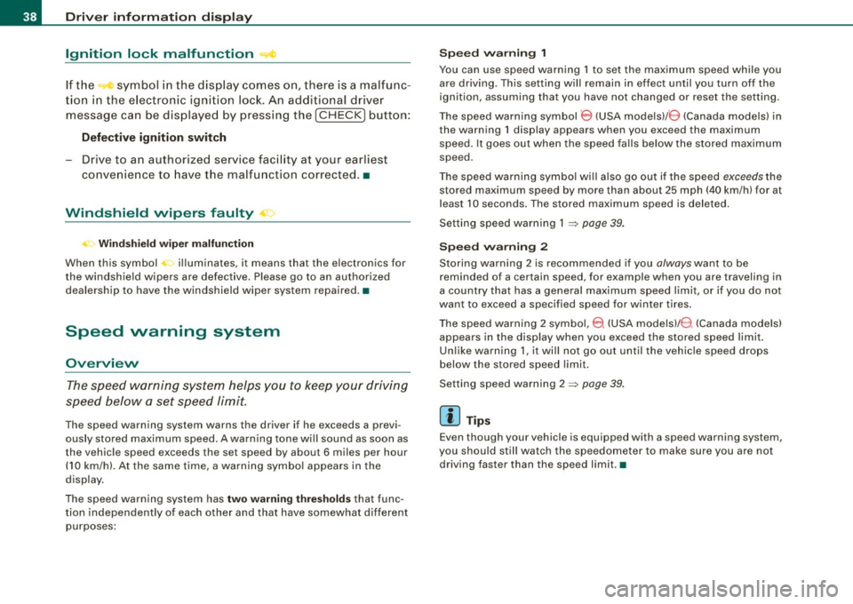 AUDI S6 2008  Owners Manual Driver  inf ormati on  displ ay 
Ignition  lock  malfunction ~ 
If the  symbol  in the  display  comes  on,  there  is a malfunc -
tio n  in the  e lectronic  ignition  lock.  An  additional  driver 
