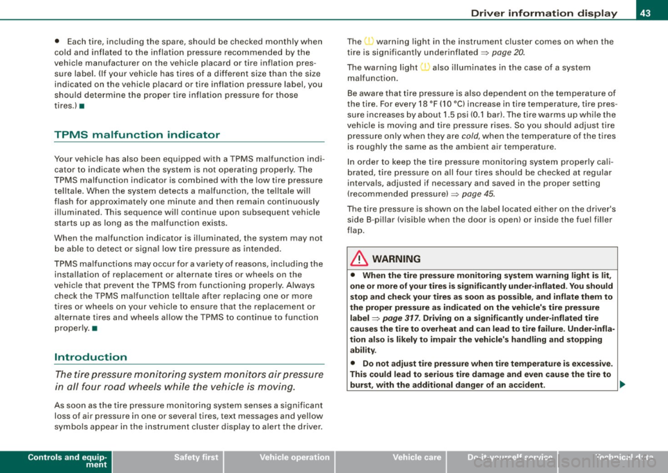 AUDI S6 2008 Service Manual • Each tire,  including  the  spare,  should  be checked  monthly  when 
cold  and  inflated  to  the  inflation  pressure  recommended  by the 
vehicle  manufacturer  on  the  vehicle  placard  or 