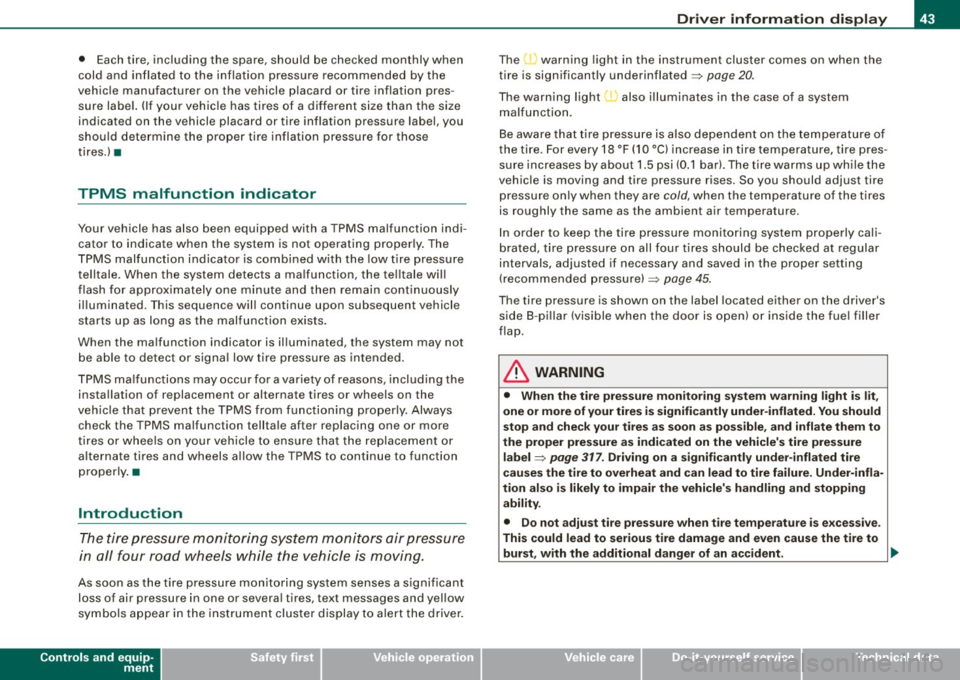 AUDI S6 2008  Owners Manual • Each tire,  including  the  spare,  should  be checked  monthly  when 
cold  and  inflated  to  the  inflation  pressure  recommended  by the 
vehicle  manufacturer  on  the  vehicle  placard  or 