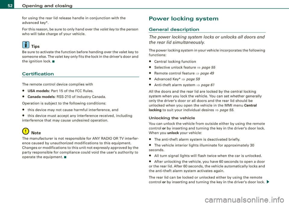 AUDI S6 2008 Workshop Manual Openin g  a nd clo sin g 
for  using  the  rear  lid  release  handle  in  conjunction  with  the 
advanced  key*. 
For this  reason,  be sure  to  only  hand  over  the 
valet  key to  the  person 
w