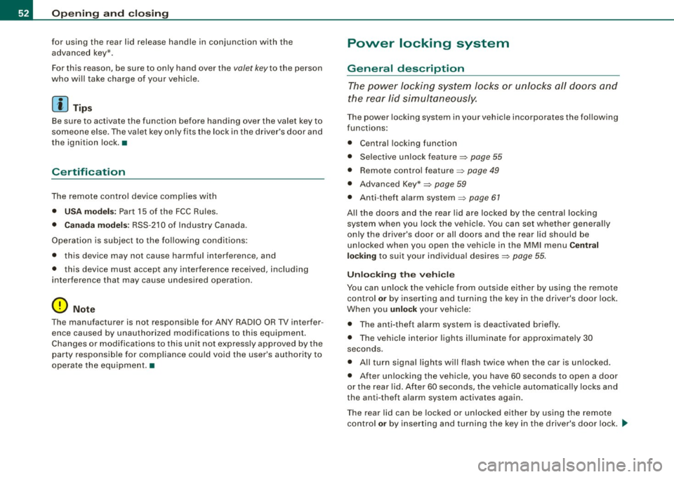 AUDI S6 2008  Owners Manual Openin g  a nd clo sin g 
for  using  the  rear  lid  release  handle  in  conjunction  with  the 
advanced  key*. 
For this  reason,  be sure  to  only  hand  over  the 
valet  key to  the  person 
w