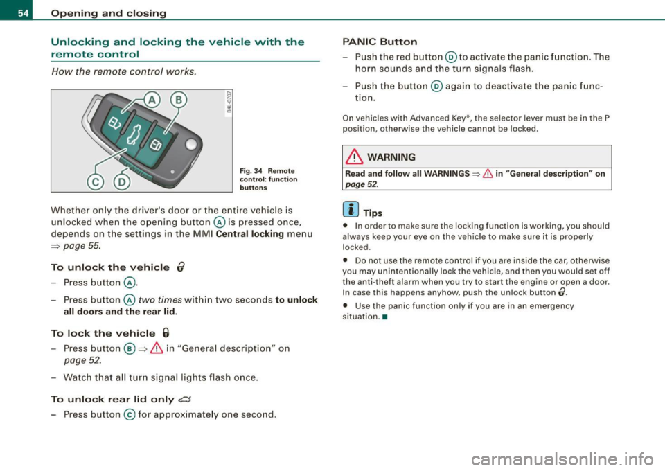 AUDI S6 2008 Workshop Manual Opening  and  closing 
Unlocking  and  locking  the  vehicle  with  the 
remote  control 
How  t he  remote  control  works . 
Fig . 3 4  Remote 
co ntr ol:  func tion 
bu tton s 
Whet her  only  the 