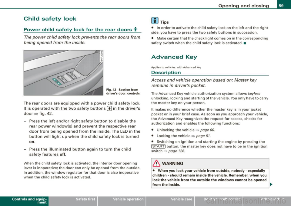AUDI S6 2008 Repair Manual Child safety lock
Power child safety lock for the rear doors t
The power child safety lock prevents the rear doors from
being opened from the inside.
Fi g. 4 2 Sec tio n fro AUDI S6 2008 Repair Manual Child safety lock
Power child safety lock for the rear doors t
The power child safety lock prevents the rear doors from
being opened from the inside.
Fi g. 4 2 Sec tio n fro