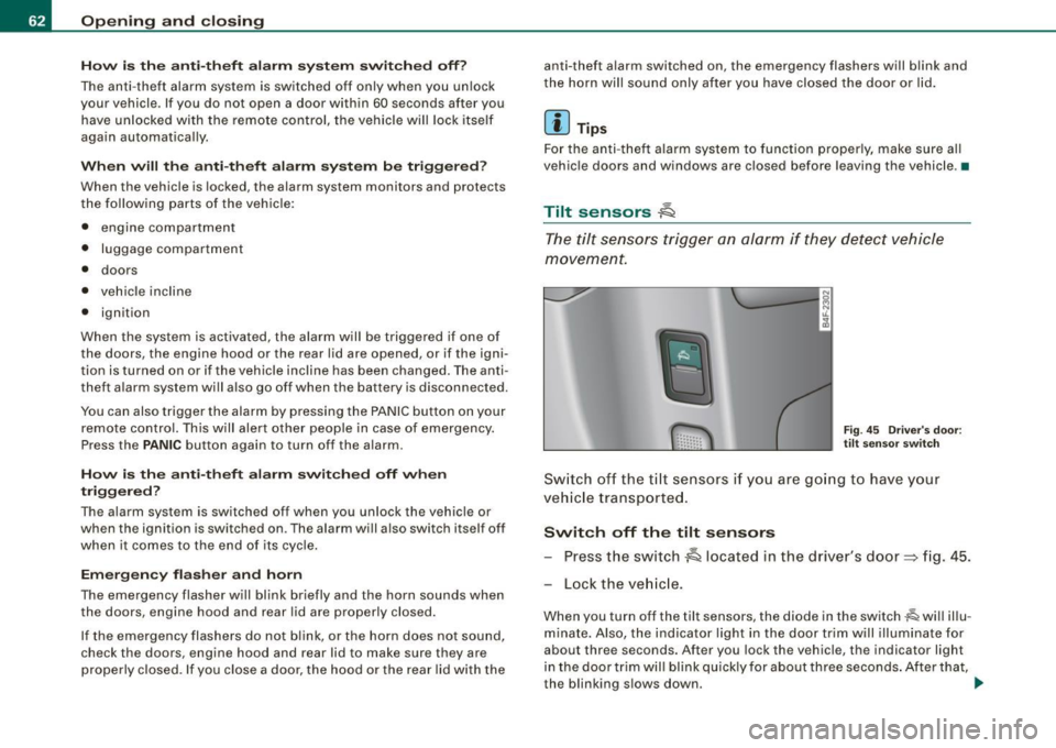 AUDI S6 2008 Repair Manual Opening and closing
H ow is th e a nti-th eft alarm s yste m swi tched off ?
The anti -theft alarm sys tem is switched off only whe n you un lock
your vehicle. If you do not AUDI S6 2008 Repair Manual Opening and closing
H ow is th e a nti-th eft alarm s yste m swi tched off ?
The anti -theft alarm sys tem is switched off only whe n you un lock
your vehicle. If you do not