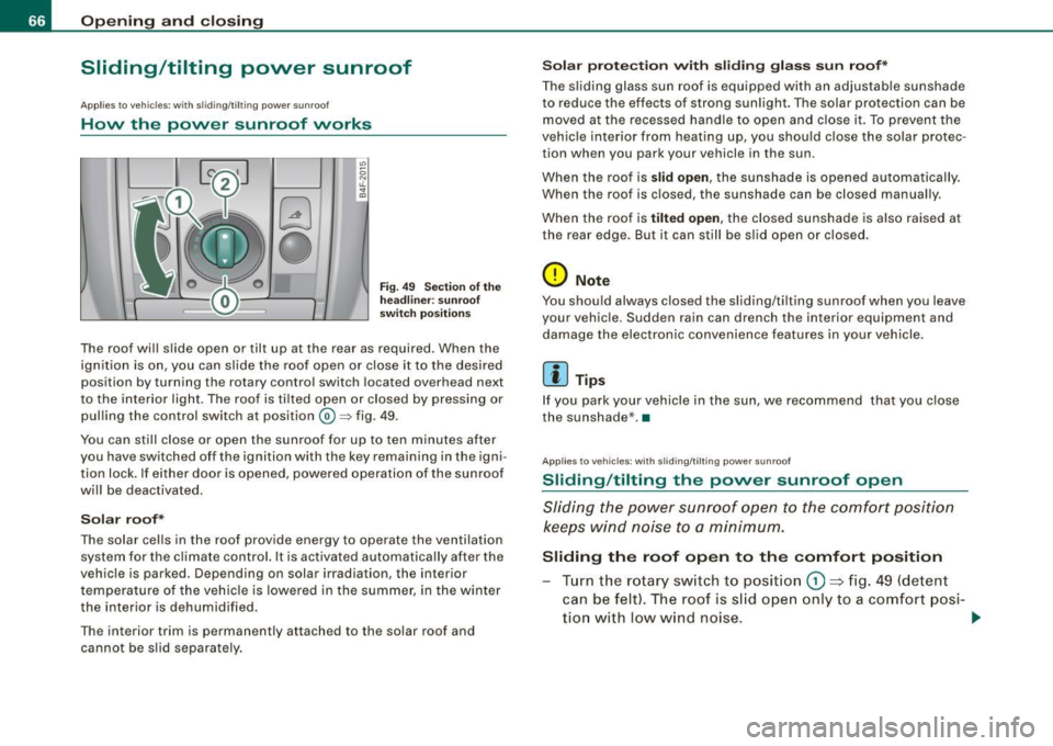 AUDI S6 2008 Repair Manual Opening and closing
Sliding/tilting power sunroof
App lies to vehicles: w ith s liding/ tilt ing power sun roof
How the power sunroof works
0
0
Fi g. 49 Sec tion of th e
h ea dli AUDI S6 2008 Repair Manual Opening and closing
Sliding/tilting power sunroof
App lies to vehicles: w ith s liding/ tilt ing power sun roof
How the power sunroof works
0
0
Fi g. 49 Sec tion of th e
h ea dli