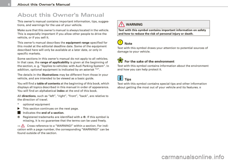 AUDI S6 2008  Owners Manual About  this Own ers  M anu al 
About  this  Owners  Manual 
This  owners  manual  contains  important  information,  tips,  sugges­
tions,  and  warnings  for  the  use  of  your  vehicle. 
Make  
