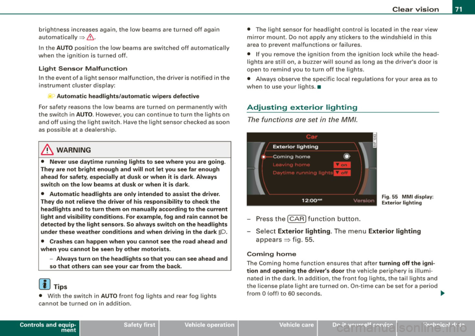 AUDI S6 2008 Manual PDF brightness increases again, the low beams are turned off again
automatically =>& .
In the
AU TO position the low beams are sw itched off automatically
when the ignition is turned AUDI S6 2008 Manual PDF brightness increases again, the low beams are turned off again
automatically =>& .
In the
AU TO position the low beams are sw itched off automatically
when the ignition is turned