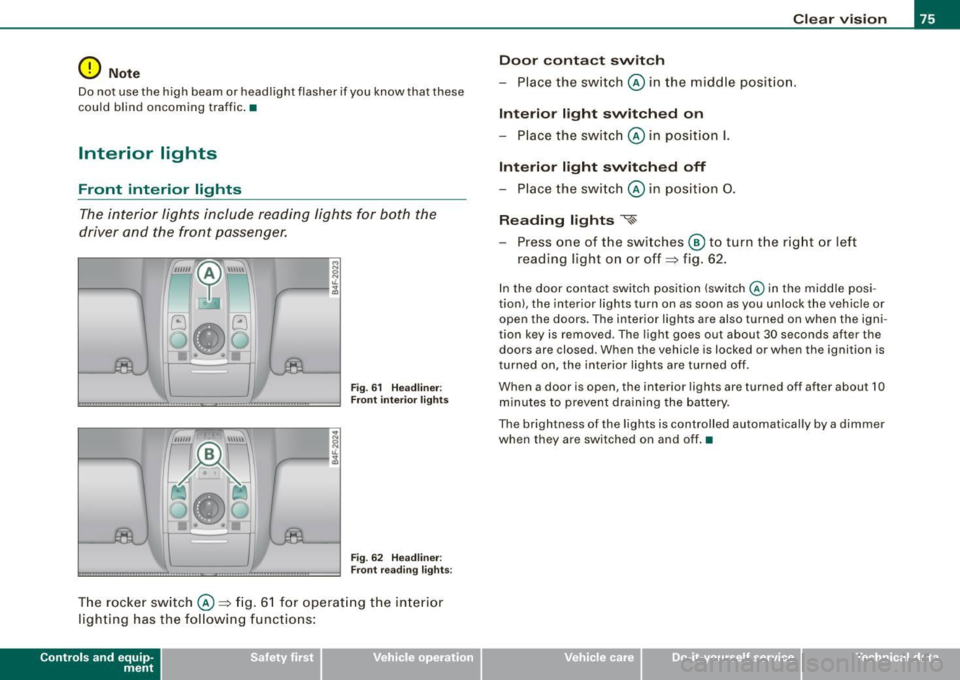AUDI S6 2008 Manual PDF 0 Note
Do not use the high beam or headlight flasher if you know that these
could blind oncoming traffic.•
Interior lights
Front interior lights
The interior lights include r AUDI S6 2008 Manual PDF 0 Note
Do not use the high beam or headlight flasher if you know that these
could blind oncoming traffic.•
Interior lights
Front interior lights
The interior lights include r