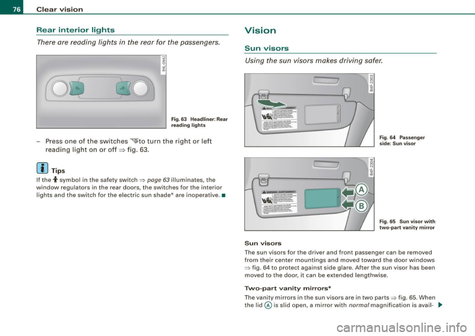 AUDI S6 2008 Manual PDF Clear vision Rear interior lights There are reading lights in the rear for the passengers.
8Qj
------------
0
Fig . 63 Hea dlin er: Rear
reading lights
Press one of the switches AUDI S6 2008 Manual PDF Clear vision Rear interior lights There are reading lights in the rear for the passengers.
8Qj
------------
0
Fig . 63 Hea dlin er: Rear
reading lights
Press one of the switches