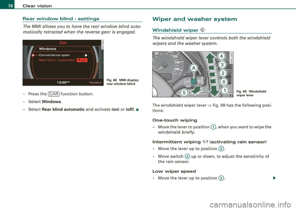 AUDI S6 2008 Manual PDF Clear vision
Rear window blind -settings
The MM/ allows you to have the rear window blind auto
matically retracted when the reverse gear is engaged.
- Press the {CAR )functio AUDI S6 2008 Manual PDF Clear vision
Rear window blind -settings
The MM/ allows you to have the rear window blind auto
matically retracted when the reverse gear is engaged.
- Press the {CAR )functio