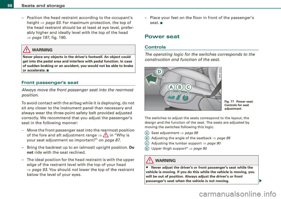 AUDI S6 2008 Manual Online Seats and storage
- Position the head restraint according to the occupants height ~
page 93. For maximum protection, the top of
the head restraint should be at least at eye le AUDI S6 2008 Manual Online Seats and storage
- Position the head restraint according to the occupants height ~
page 93. For maximum protection, the top of
the head restraint should be at least at eye le