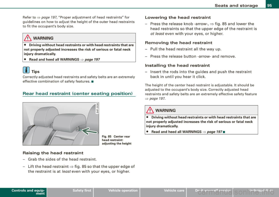 AUDI S6 2008 Owners Manual Refer to=> page 197 , "Proper a djustment of head restraints" for
guidelines on how to adjust the height of the outer head restraints
to fit the occupants body size .
& WARNIN AUDI S6 2008 Owners Manual Refer to=> page 197 , "Proper a djustment of head restraints" for
guidelines on how to adjust the height of the outer head restraints
to fit the occupants body size .
& WARNIN