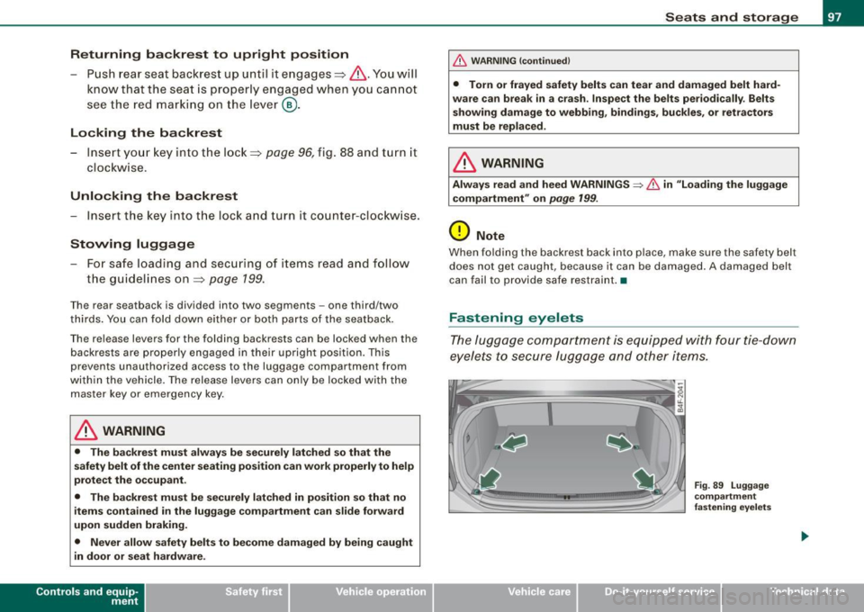 AUDI S6 2008 Owners Manual Returning backrest to upright position
-Pu sh rear seat back rest up until it engages~ &. You will
know that the sea t is proper ly engaged when you can not
see the red marki ng AUDI S6 2008 Owners Manual Returning backrest to upright position
-Pu sh rear seat back rest up until it engages~ &. You will
know that the sea t is proper ly engaged when you can not
see the red marki ng