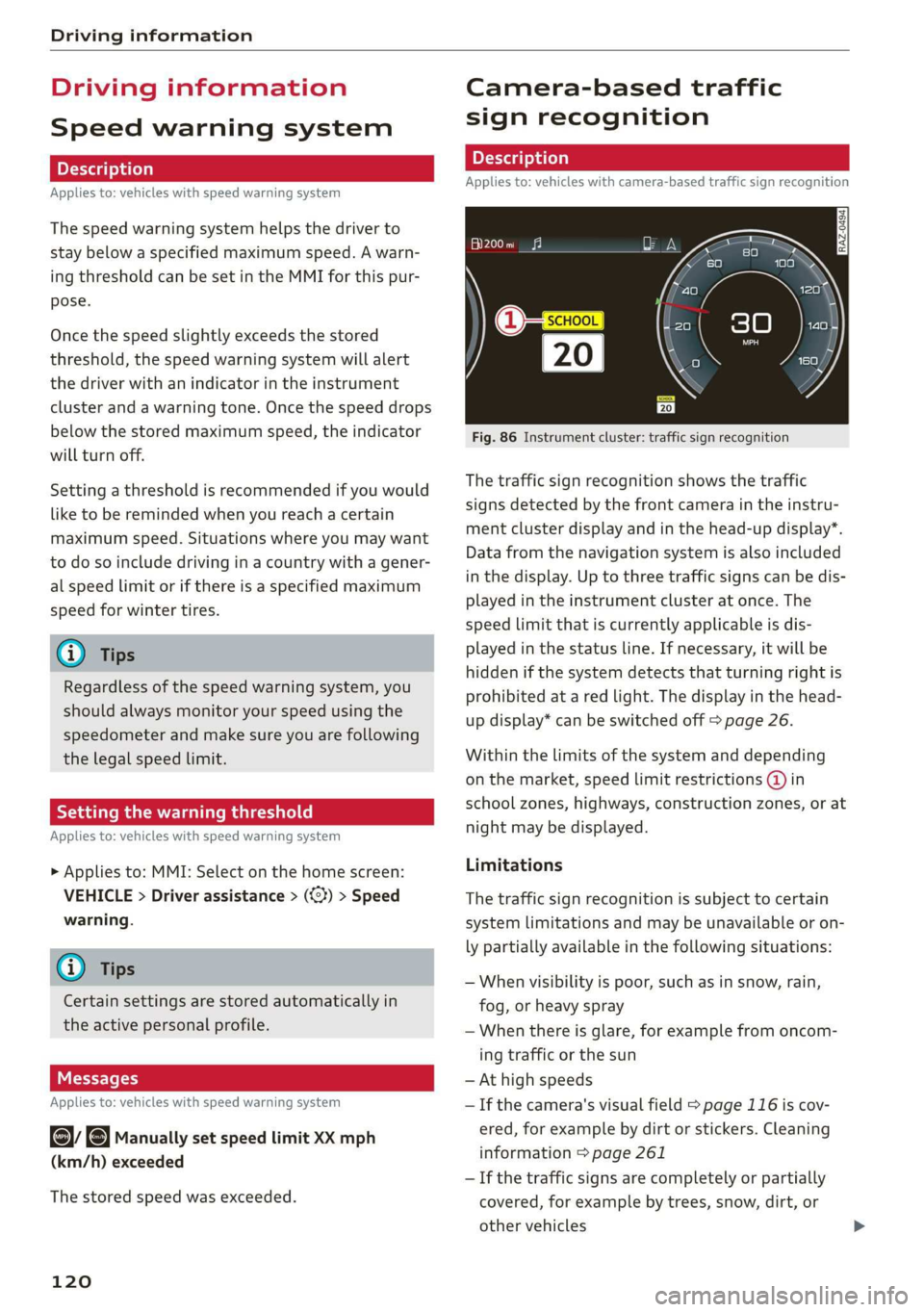 AUDI A7 2020 Workshop Manual Driving information
Driving information
Speed warning system
Applies to: vehicles with speed warning system
The speed warning system helps the driver to
stay below a specified maximum speed. A AUDI A7 2020 Workshop Manual Driving information
Driving information
Speed warning system
Applies to: vehicles with speed warning system
The speed warning system helps the driver to
stay below a specified maximum speed. A