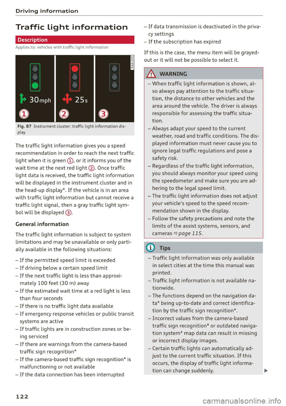 AUDI A7 2020  Owners Manual Driving information 
  
Traffic  light information 
Applies to: vehicles with traffic light information 
  
Fig. 87 Instrument cluster: traffic light information dis- 
play 
The traffic  light informa