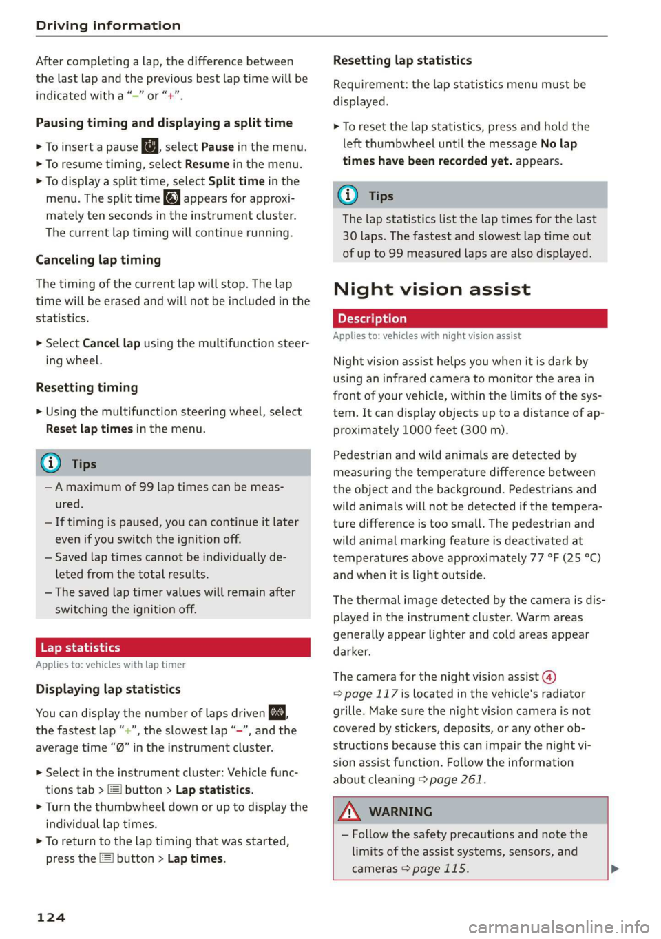 AUDI A7 2020 Workshop Manual Driving information
After completing a lap, the difference between
the last lap and the previous best lap time will be
indicated with a “—” or “+”.
Pausing timing and displaying a spl AUDI A7 2020 Workshop Manual Driving information
After completing a lap, the difference between
the last lap and the previous best lap time will be
indicated with a “—” or “+”.
Pausing timing and displaying a spl