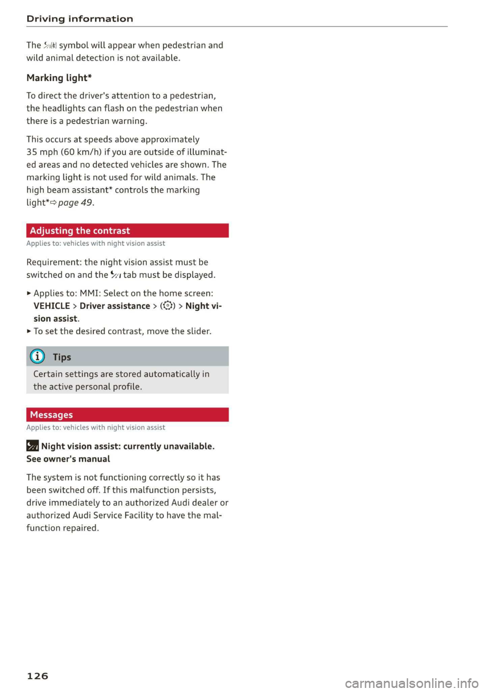 AUDI A7 2020 Workshop Manual Driving information
The Sli symbol will appear when pedestrian and
wild animal detection is not available.
Marking light*
To direct the driver's attention to a pedestrian,
the headlights c AUDI A7 2020 Workshop Manual Driving information
The Sli symbol will appear when pedestrian and
wild animal detection is not available.
Marking light*
To direct the driver's attention to a pedestrian,
the headlights c