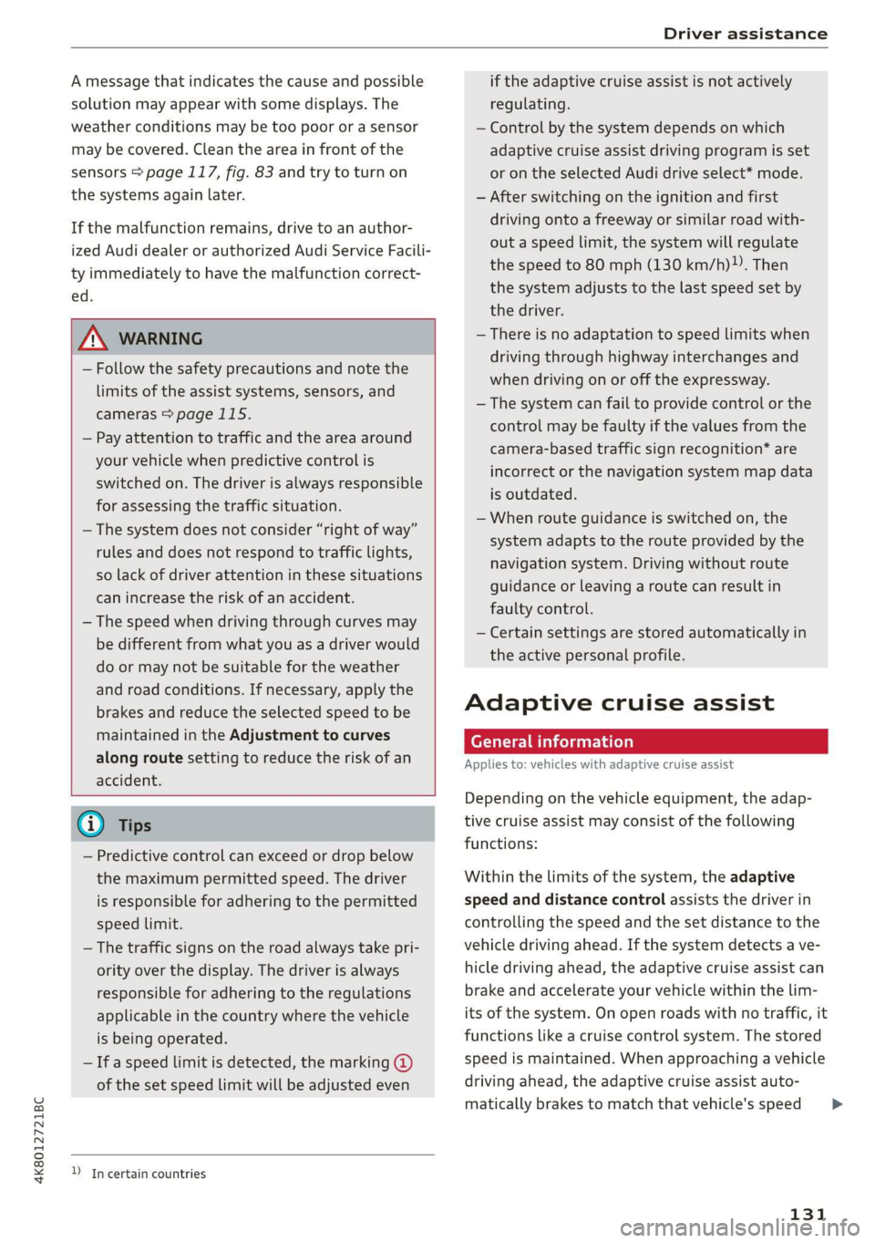 AUDI A7 2020 Repair Manual 4K8012721BC
Driver assistance
A message that indicates the cause and possible
solution may appear with some displays. The
weather conditions may be too poor or a sensor
may be covered. Clean t AUDI A7 2020 Repair Manual 4K8012721BC
Driver assistance
A message that indicates the cause and possible
solution may appear with some displays. The
weather conditions may be too poor or a sensor
may be covered. Clean t