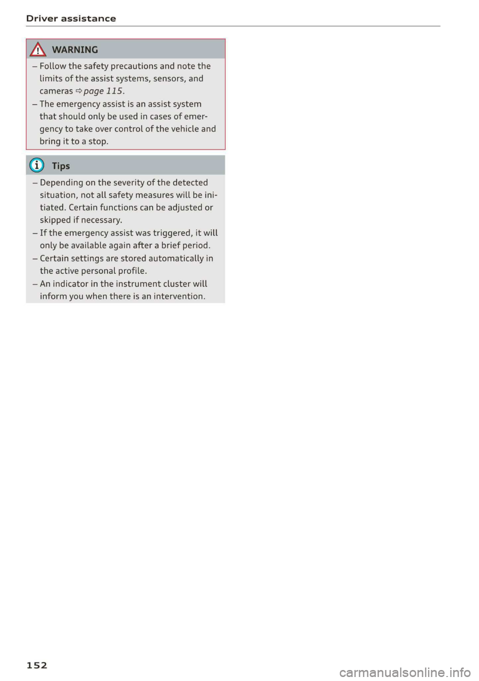 AUDI A7 2020 Workshop Manual Driver assistance
— Follow the safety precautions and note the
limits of the assist systems, sensors, and
cameras > page 115.
— The emergency assist is an assist system
that should only AUDI A7 2020 Workshop Manual Driver assistance
— Follow the safety precautions and note the
limits of the assist systems, sensors, and
cameras > page 115.
— The emergency assist is an assist system
that should only