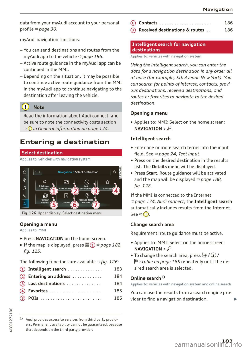 AUDI A7 2020 Owners Manual 4K8012721BC
Navigation
data from your myAudi account to your personal
profile > page 30.
myAudi navigation functions:
— You can send destinations and routes from the
myAudi app to the vehic AUDI A7 2020 Owners Manual 4K8012721BC
Navigation
data from your myAudi account to your personal
profile > page 30.
myAudi navigation functions:
— You can send destinations and routes from the
myAudi app to the vehic
