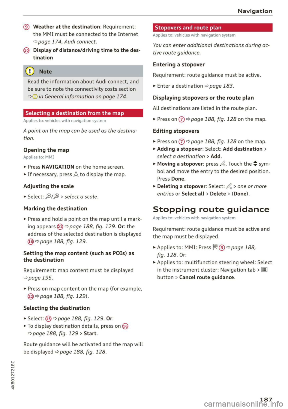 AUDI A7 2020 Owners Manual 4K8012721BC
Navigation
@ Weather at the destination: Requirement:
the MMI must be connected to the Internet
= page 174, Audi connect.
@ Display of distance/driving time to the des-
tination AUDI A7 2020 Owners Manual 4K8012721BC
Navigation
@ Weather at the destination: Requirement:
the MMI must be connected to the Internet
= page 174, Audi connect.
@ Display of distance/driving time to the des-
tination