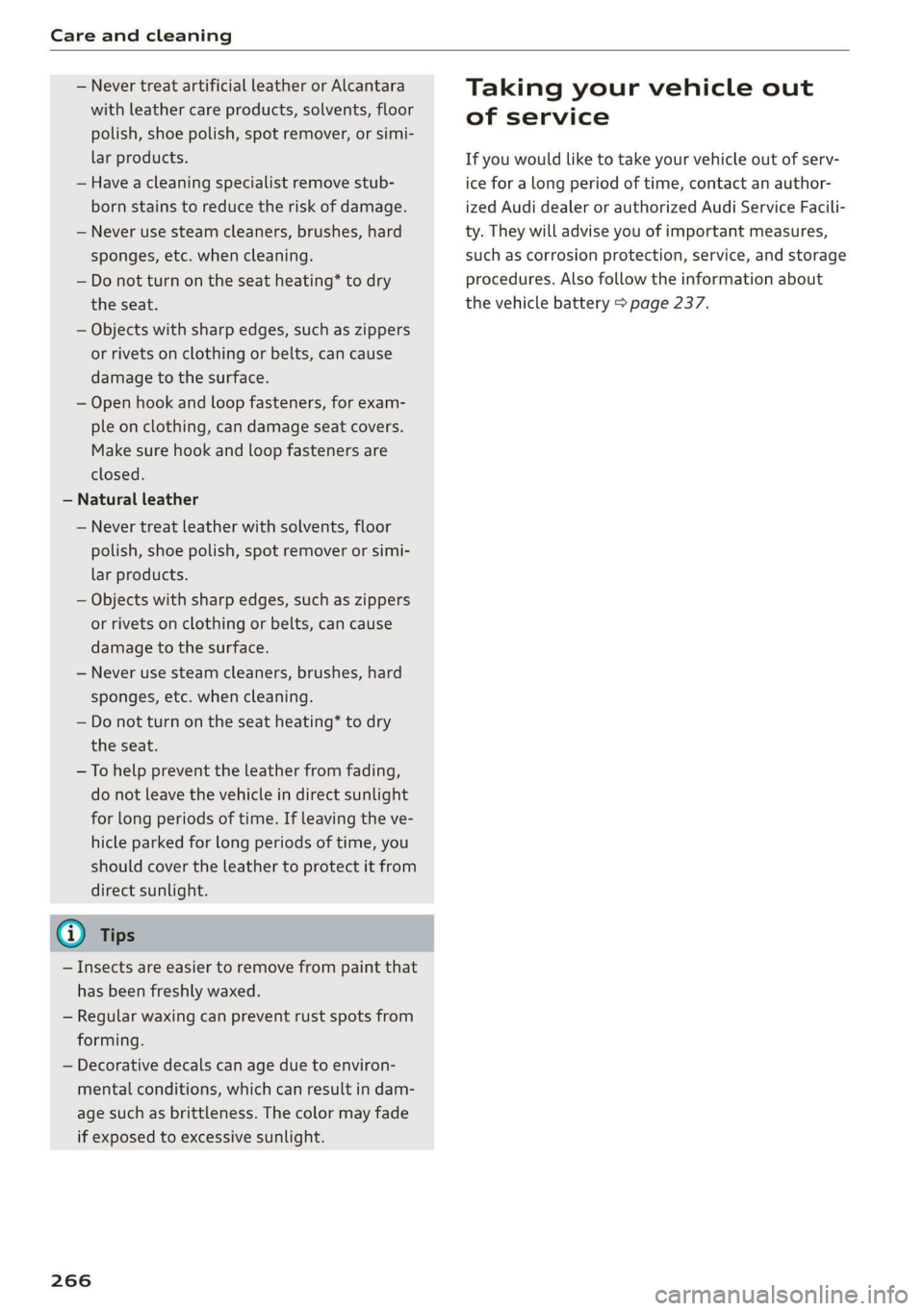 AUDI A7 2020 Owners Manual Care and cleaning
— Never treat artificial leather or Alcantara
with leather care products, solvents, floor
polish, shoe polish, spot remover, or simi-
lar products.
— Have a cleaning spec AUDI A7 2020 Owners Manual Care and cleaning
— Never treat artificial leather or Alcantara
with leather care products, solvents, floor
polish, shoe polish, spot remover, or simi-
lar products.
— Have a cleaning spec