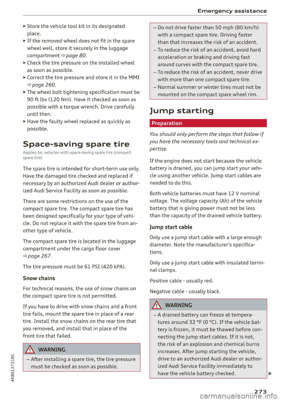 AUDI A7 2020  Owners Manual 4K8012721BC 
Emergency assistance 
  
> Store the vehicle tool kit in its designated 
place. 
> If the removed wheel does not fit in the spare 
wheel well, store it securely in the luggage 
compartmen