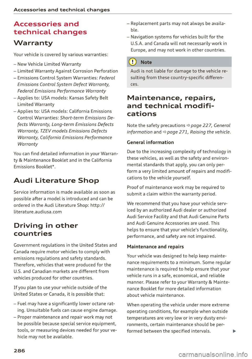 AUDI A7 2020  Owners Manual Accessories and technical changes 
  
Accessories and 
technical changes 
Warranty 
Your vehicle is covered by various warranties: 
— New Vehicle Limited Warranty 
— Limited Warranty Against Corro