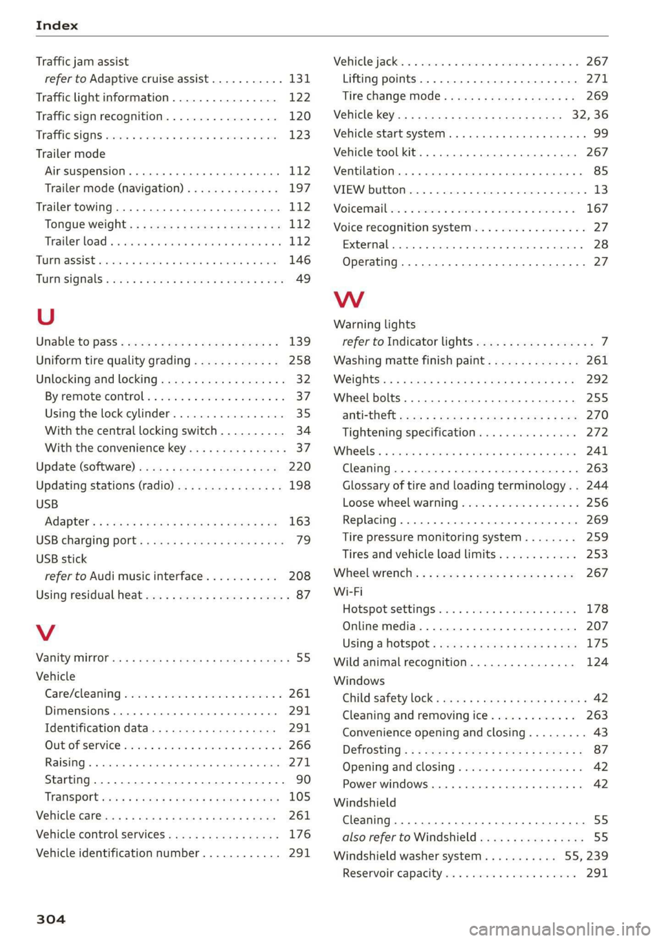 AUDI A7 2020 Owners Manual Index
Traffic jam assist
refer to Adaptive cruise assist........... 131
Traffic light information................ 122
Traffic sign recognition................. 120
TraFfi@SiGMs assem vx seme v AUDI A7 2020 Owners Manual Index
Traffic jam assist
refer to Adaptive cruise assist........... 131
Traffic light information................ 122
Traffic sign recognition................. 120
TraFfi@SiGMs assem vx seme v