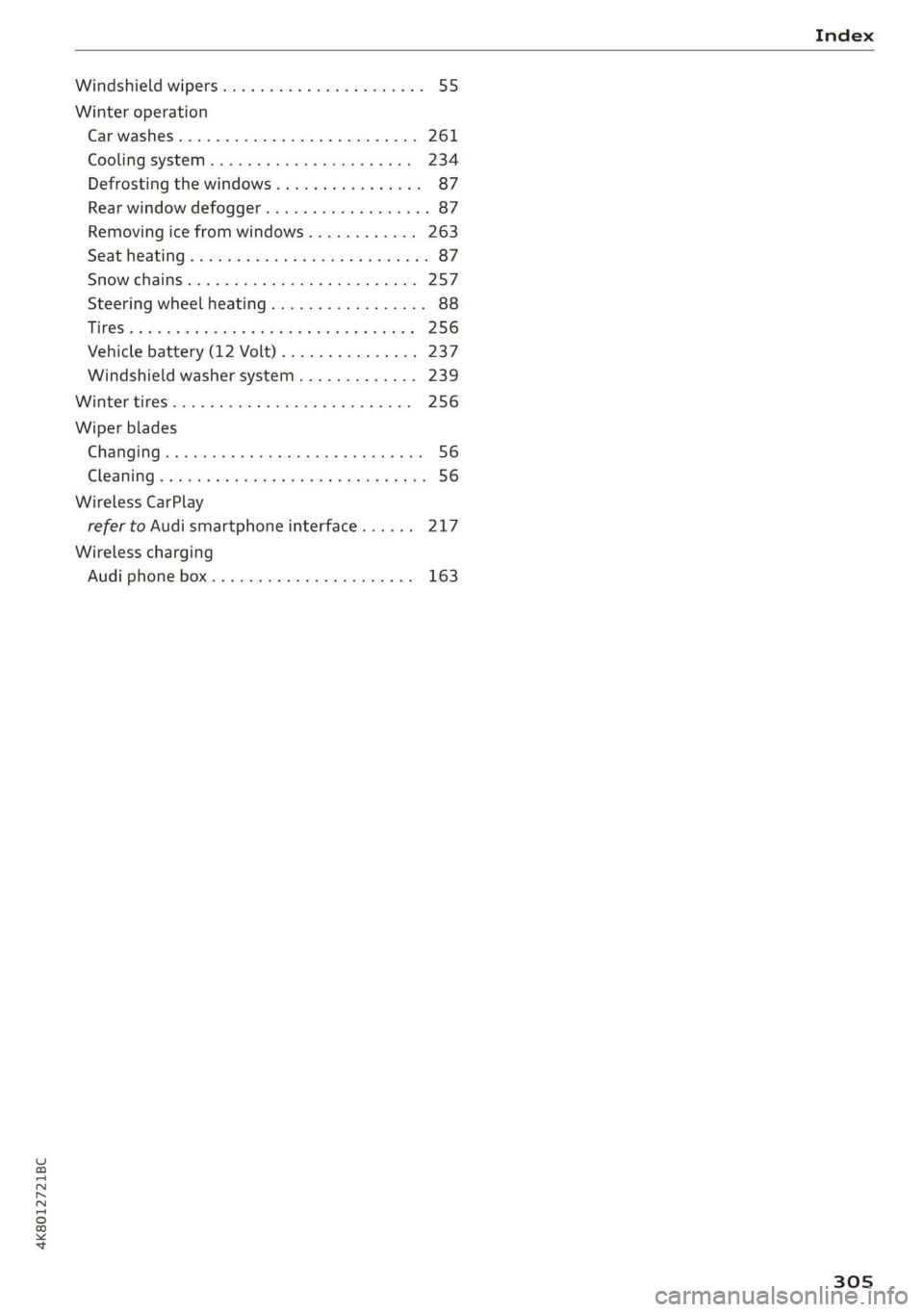 AUDI A7 2020 Owners Manual 4K8012721BC
Index
Windshield wipers..............--.0000- 55
Winter operation
Car washes................0000000 008 261
COOLING 'SYStEM « saccs = & ees 3 ¢ Seree & ¥ eae 234
Defrost AUDI A7 2020 Owners Manual 4K8012721BC
Index
Windshield wipers..............--.0000- 55
Winter operation
Car washes................0000000 008 261
COOLING 'SYStEM « saccs = & ees 3 ¢ Seree & ¥ eae 234
Defrost